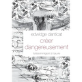 Créer dangereusement