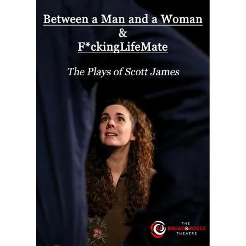 Between a Man and a Woman & F*ckingLifeMate: The Plays of Scott James
