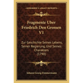 Fragmente Uber Friedrich Den Grossen V1: Zur Geschichte Seines Lebens, Seiner Regierung, Und Seines Charakters (1790)