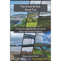 The Great British Road Trip: 15 Tours through the UK and Ireland