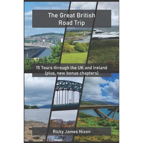 The Great British Road Trip: 15 Tours through the UK and Ireland