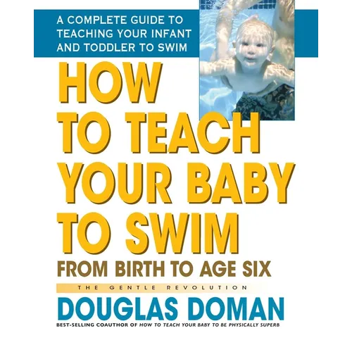 How to Teach Your Baby to Swim: From Birth to Age Six