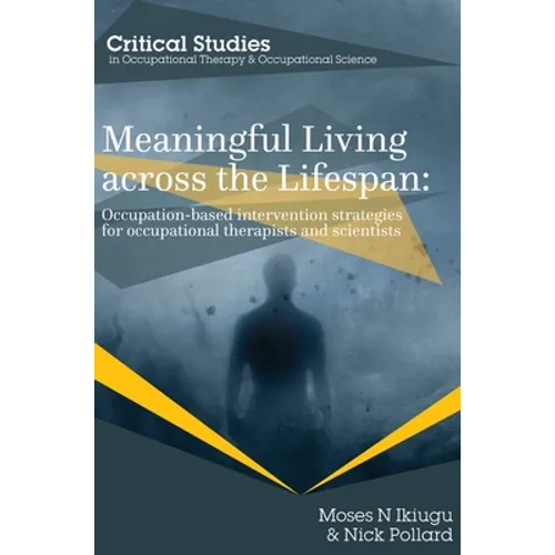 Meaningful Living across the Lifespan: Occupation-Based Intervention Strategies for Occupational Therapists and Scientists