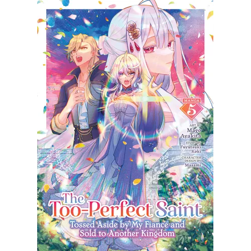 The Too-Perfect Saint: Tossed Aside by My Fiancé and Sold to Another Kingdom (Manga) Vol. 5