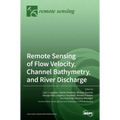 Remote Sensing of Flow Velocity, Channel Bathymetry, and River Discharge