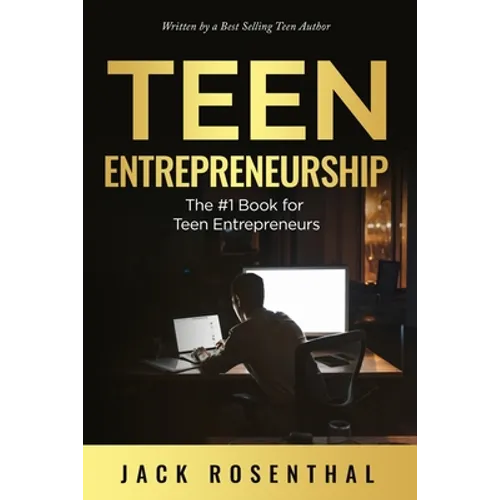 Teen Entrepreneurship: The #1 Book for Teenage Entrepreneurs