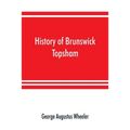 History of Brunswick, Topsham, and Harpswell, Maine, including the ancient territory known as Pejepscot