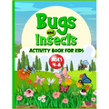 Bugs And Insects Book For Kids Ages 4-8: Cute Creative Puzzle Workbook For Children Who Love Nature And Its Creepy Crawlies. Perfect Boredom Buster In