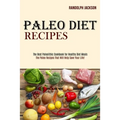 Paleo Diet Recipes: The Best Paleolithic Cookbook for Healthy Diet Meals (The Paleo Recipes That Will Help Save Your Life!)