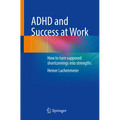 ADHD and Success at Work: How to Turn Supposed Shortcomings Into Strengths