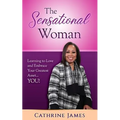 The Sensational Woman: Learning to Embrace and Love Your Greatest Asset...YOU!