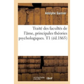 Traité Des Facultés de l'Âme, Principales Théories Psychologiques. T1 (Éd.1865)