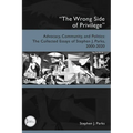 "The Wrong Side of Privilege": Advocacy, Community, and Politics: The Collected Essays of Stephen J. Parks, 2000-2020