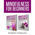 Mindfulness for Beginners: 2 Books in 1! Secrets to Getting Rid of Stress and Staying in the Moment & Get Rid Of Stress In Your Life By Staying In The