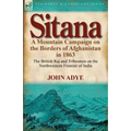Sitana: A Mountain Campaign on the Borders of Afghanistan in 1863-The British Raj and Tribesmen on the Northwestern Frontier O