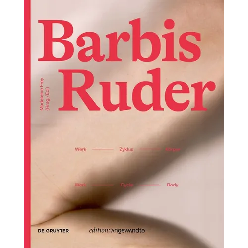 Barbis Ruder. Werk - Zyklus - Körper / Work - Cycle - Body