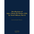The Recollections of Adm. Chester W. Nimitz, Usn, by Naval Officers, Part II: 1885-1966