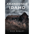Abandoned Idaho: Frozen in Time