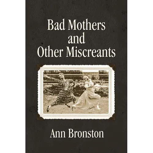 Bad Mothers and Other Miscreants