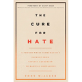 The Cure for Hate: A Former White Supremacist's Journey from Violent Extremism to Radical Compassion