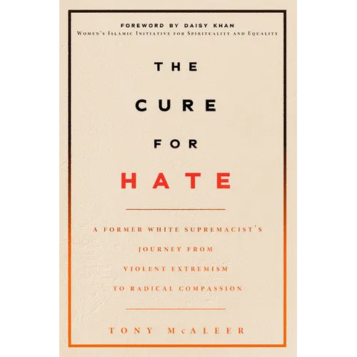 The Cure for Hate: A Former White Supremacist's Journey from Violent Extremism to Radical Compassion