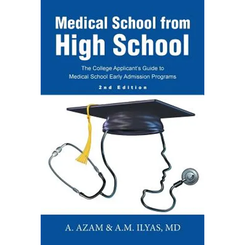 Medical School from High School: The College Applicant's Guide to Medical School Early Admission Programs 2nd Edition