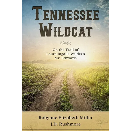 Tennessee Wildcat: On the Trail of Laura Ingalls Wilder's Mr. Edwards