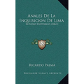 Anales De La Inquisicion De Lima: Estudio Historico (1863)