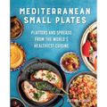 Mediterranean Small Plates: Platters and Spreads from the World's Healthiest Cuisine