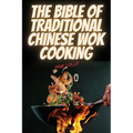 The Bible of Traditional Chinese Wok Cooking