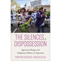 The Silences of Dispossession: Agrarian Change and Indigenous Politics in Argentina