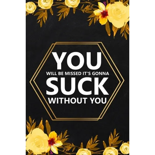 You Will Be Missed It's Gonna: Blank Lined Notebook, Farewell Gifts for Coworker, Friendship Notebook, Memories Journal, Friendship Notebook