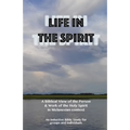 Life in the Spirit: A Biblical View of the Person and Work of the Holy Spirit in Melanesian Context
