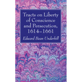 Tracts on Liberty of Conscience and Persecution, 1614-1661