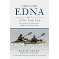 Paddling Edna (Part 2) Into the Sea: How a Backyard Creek Provided One Couple Access to the Sea by Kayak