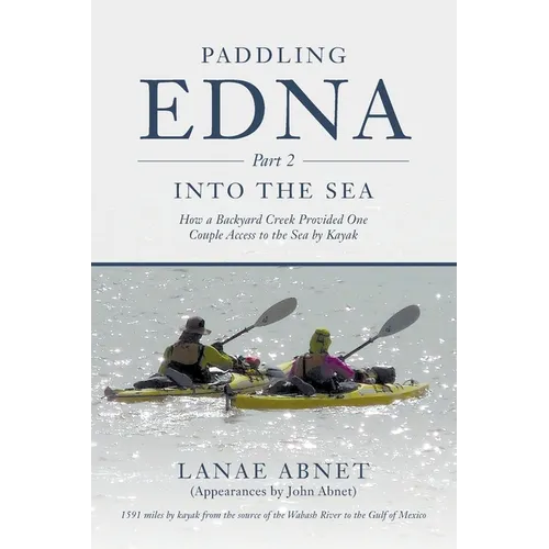 Paddling Edna (Part 2) Into the Sea: How a Backyard Creek Provided One Couple Access to the Sea by Kayak