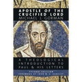 Apostle of the Crucified Lord: A Theological Introduction to Paul and His Letters