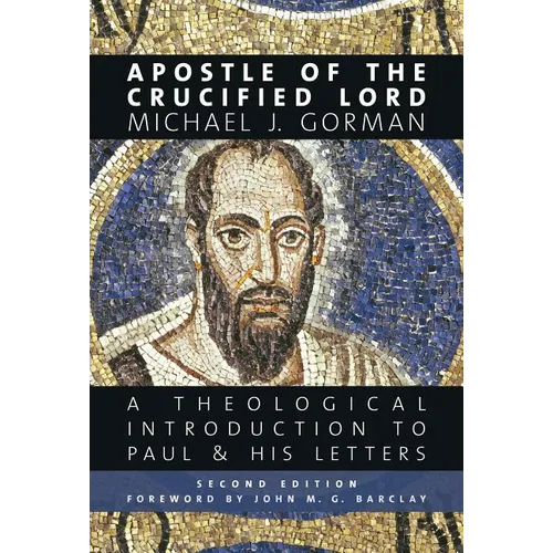Apostle of the Crucified Lord: A Theological Introduction to Paul and His Letters