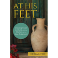 At His Feet: Drawing Closer to Christ with the Women of the New Testament