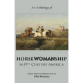 Horsewomanship in 19th-Century America: An Anthology