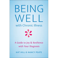 Being Well with Chronic Illness: A Guide to Joy & Resilience with Your Diagnosis
