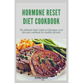 Hormone Reset Diet Cookbook: The ultimate book guide on hormone reset diet and cookbook for healthy lifestyle