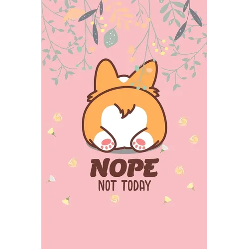Nope Not Today: Corgi Butt-Funny Lazy Diary-Notebook- 6x9 120 Pages Cute Gift For Girl-Women Dogs Lover, Pet Owner