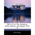 FM 3-21.8: The Infantry Rifle Platoon and Squad, Part 8