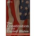 The Constitution of the United States and Other Historical American Documents: Including the Declaration of Independence, the Articles of Confederatio