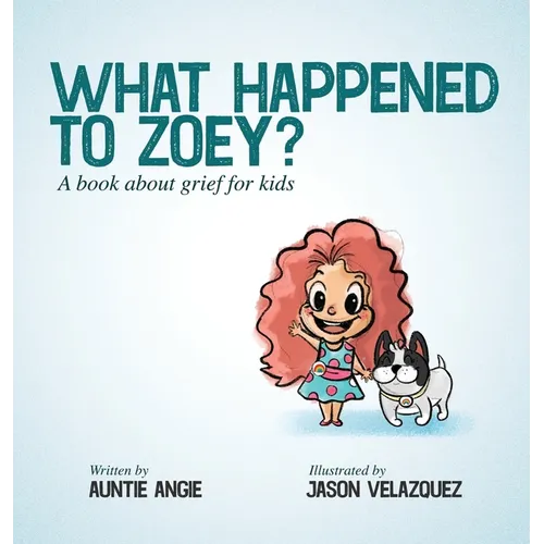 What Happened To Zoey?: A Book About Grief for Kids