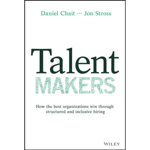 Talent Makers: How the Best Organizations Win Through Structured and Inclusive Hiring