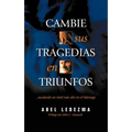 Cambie Sus Tragedias en Triunfos: Escalando un Nivel Mas Alto en el Liderazgo