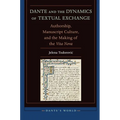 Dante and the Dynamics of Textual Exchange: Authorship, Manuscript Culture, and the Making of the 'Vita Nova'