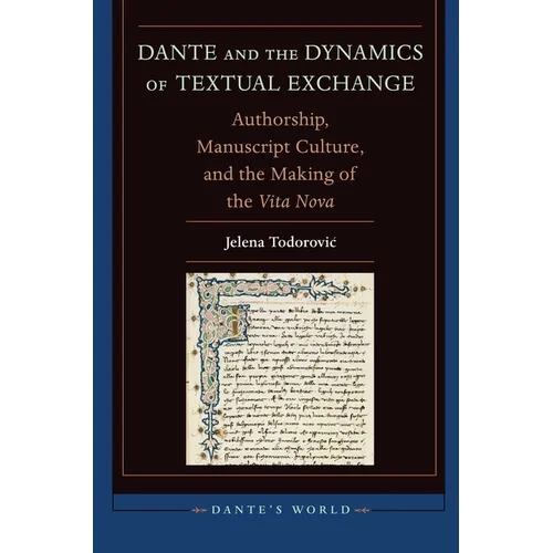 Dante and the Dynamics of Textual Exchange: Authorship, Manuscript Culture, and the Making of the 'Vita Nova'